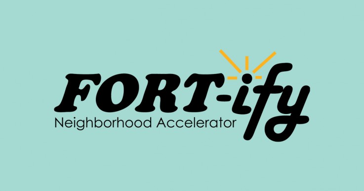 FORT-ify Neighborhood Accelerator